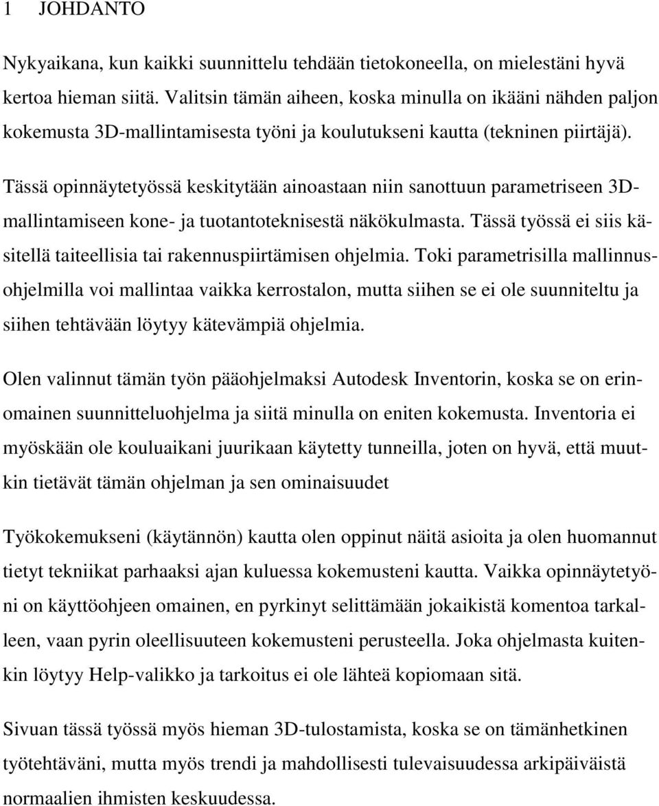 Tässä opinnäytetyössä keskitytään ainoastaan niin sanottuun parametriseen 3Dmallintamiseen kone- ja tuotantoteknisestä näkökulmasta.