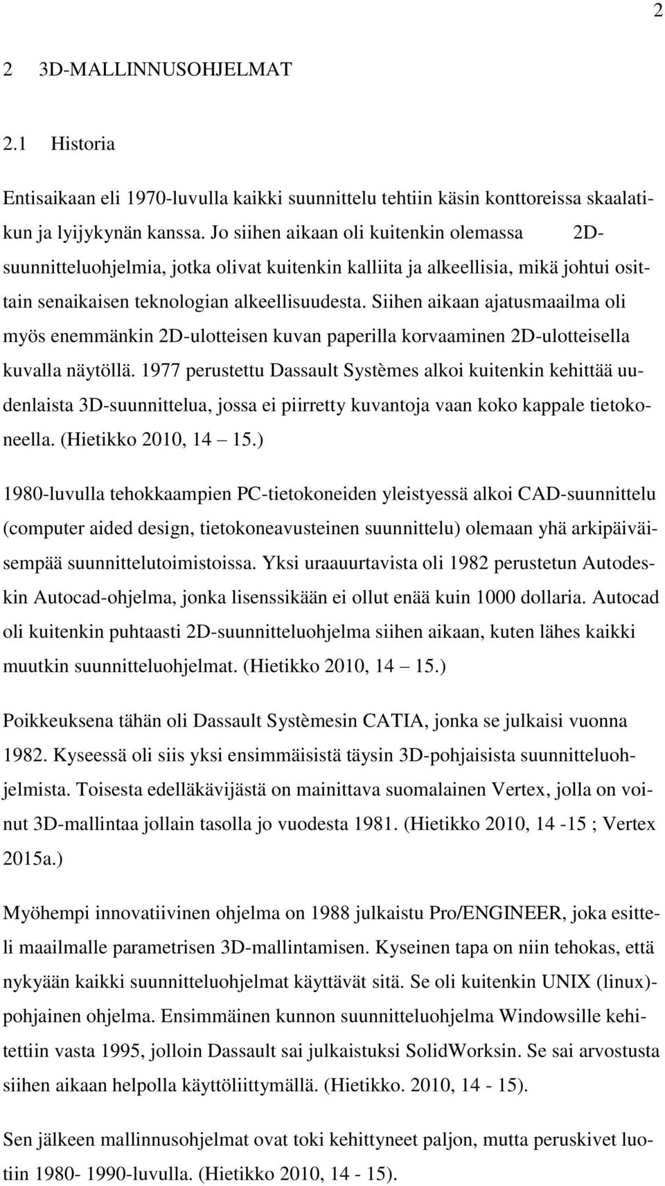 Siihen aikaan ajatusmaailma oli myös enemmänkin 2D-ulotteisen kuvan paperilla korvaaminen 2D-ulotteisella kuvalla näytöllä.