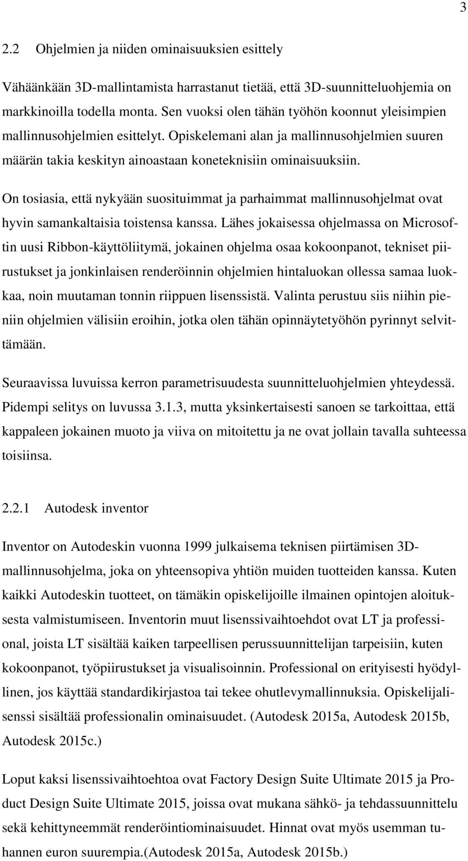 On tosiasia, että nykyään suosituimmat ja parhaimmat mallinnusohjelmat ovat hyvin samankaltaisia toistensa kanssa.