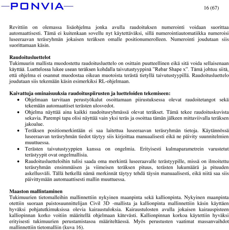 Raudoitusluettelot Tukimuurin mallista muodostettu raudoitusluettelo on osittain puutteellinen eikä sitä voida sellaisenaan käyttää.