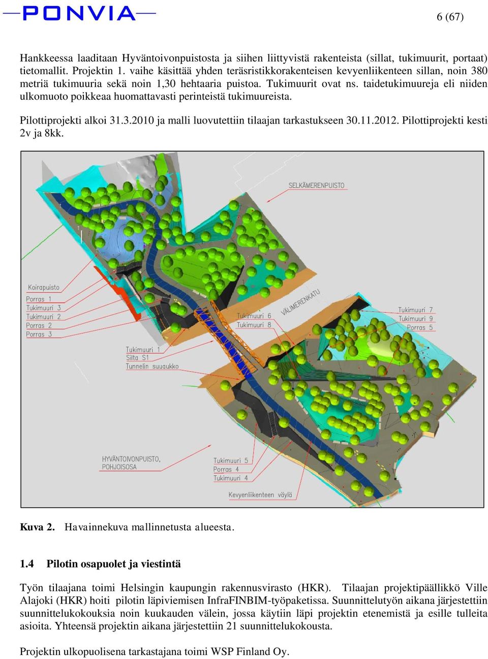 taidetukimuureja eli niiden ulkomuoto poikkeaa huomattavasti perinteistä tukimuureista. Pilottiprojekti alkoi 31.3.2010 ja malli luovutettiin tilaajan tarkastukseen 30.11.2012.