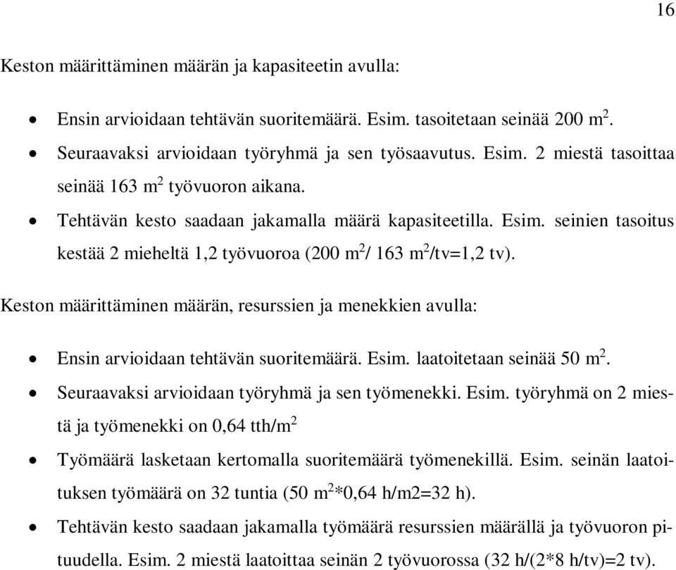 Keston määrittäminen määrän, resurssien ja menekkien avulla: Ensin arvioidaan tehtävän suoritemäärä. Esim.