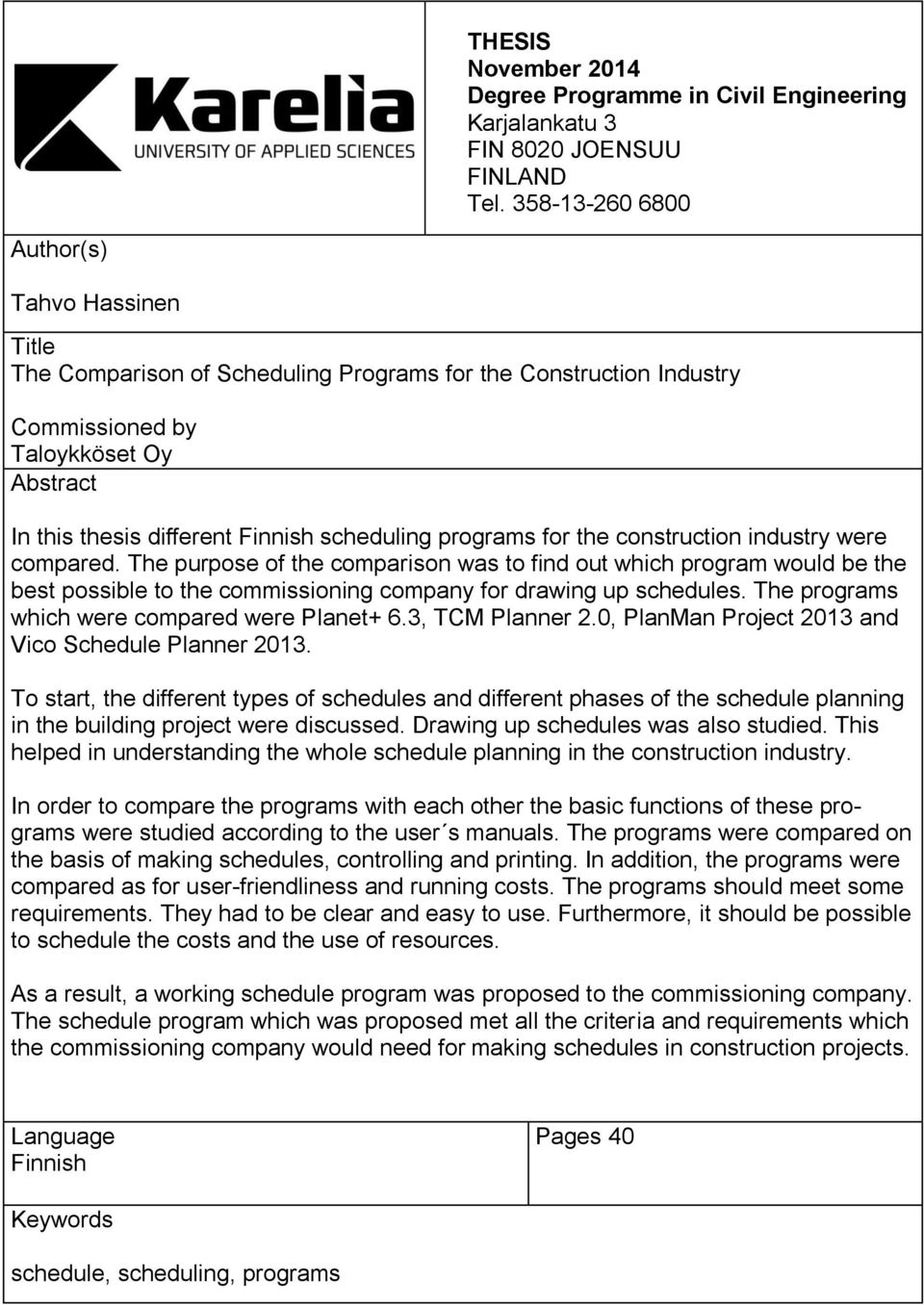 programs for the construction industry were compared. The purpose of the comparison was to find out which program would be the best possible to the commissioning company for drawing up schedules.