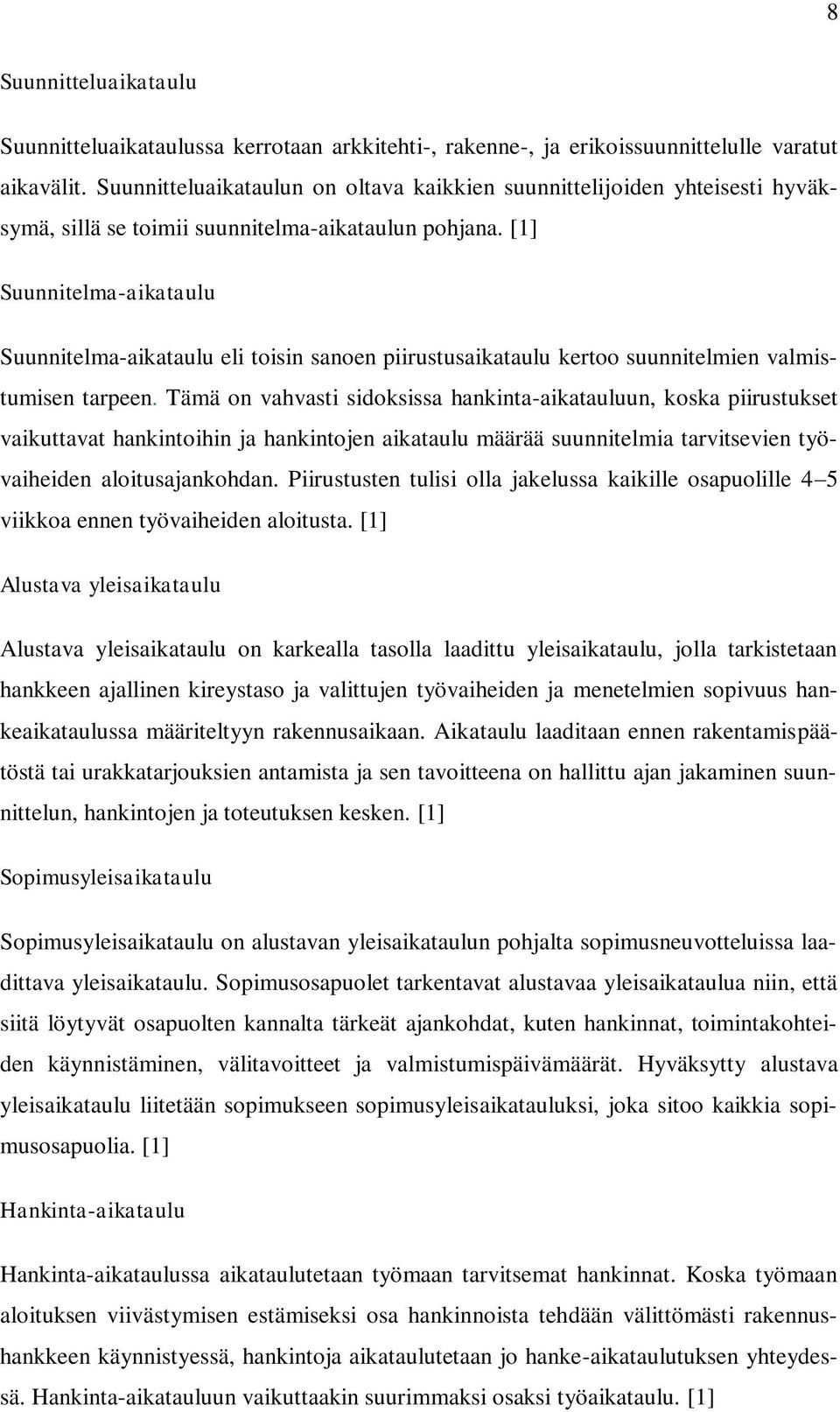 [1] Suunnitelma-aikataulu Suunnitelma-aikataulu eli toisin sanoen piirustusaikataulu kertoo suunnitelmien valmistumisen tarpeen.