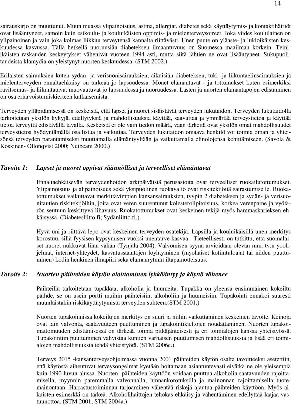 Joka viides koululainen on ylipainoinen ja vain joka kolmas liikkuu terveytensä kannalta riittävästi. Unen puute on yläaste- ja lukioikäisten keskuudessa kasvussa.