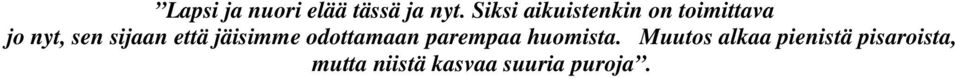 sijaan että jäisimme odottamaan parempaa huomista.