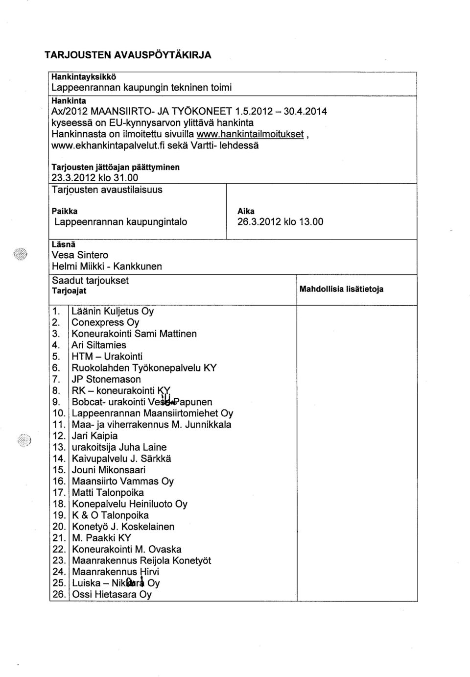 3.2012 klo 31.00 Tarjousten avaustilaisuus Paikka Aika Lappeenrannan kaupungintalo 26.3.2012 klo 13.