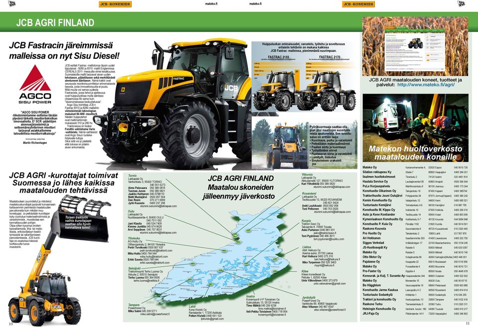 FASTRAC 2155 Lyömätön yhdistelmä monipuolisuutta ja ominaisuuksia! FASTRAC 2170 Kun tarvitaan pientä kokoa mutta astetta järeämpää suorituskykyä!