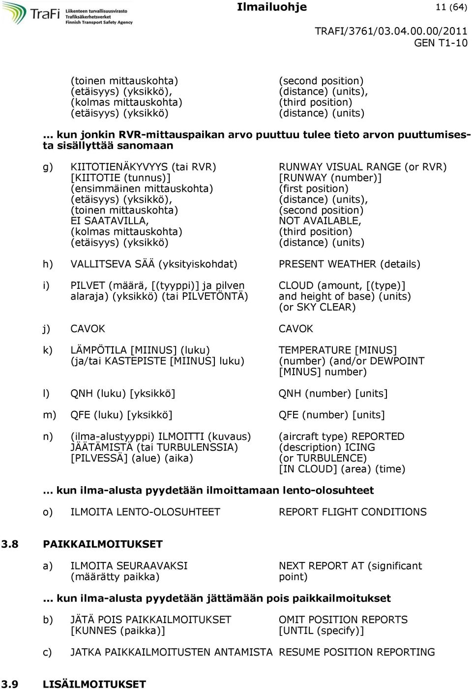 (ensimmäinen mittauskohta) (first position) (etäisyys) (yksikkö), (distance) (units), (toinen mittauskohta) (second position) EI SAATAVILLA, NOT AVAILABLE, (kolmas mittauskohta) (third position)