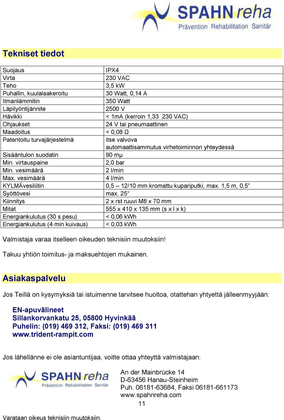 vesimäärä 2 l/min Max. vesimäärä 4 l/min KYLMÄvesiliitin 0,5 12/10 mm kromattu kupariputki, max. 1,5 m, 0,5 Syöttövesi max.