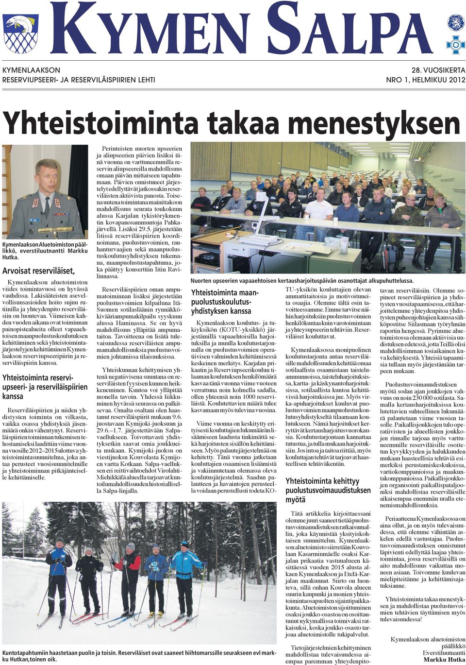Arvoisat reserviläiset, Kymenlaakson aluetoimiston viides toimintavuosi on hyvässä vauhdissa. Lakisääteisten asevelvollisuusasioiden hoito sujuu rutiinilla ja yhteydenpito reserviläisiin on luontevaa.