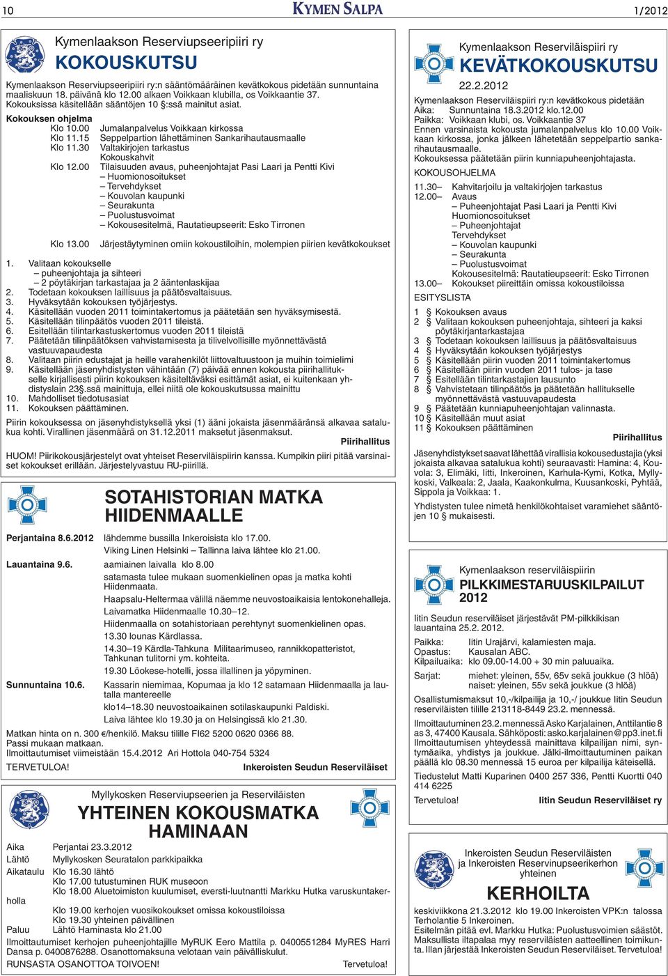 15 Seppelpartion lähettäminen Sankarihautausmaalle Klo 11.30 Valtakirjojen tarkastus Kokouskahvit Klo 12.