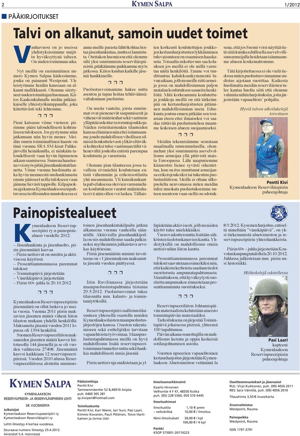 Kiitos Kaakonkulmalle midän pitkäaikaiselle yhteistyökumppanille, joka kiitettävästi teki lehtemme. Pieni katsasus viime vuoteen: piirimme pääsi taloudellisesti kohtuuliseen tulokseen.