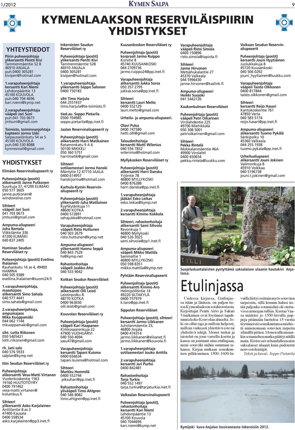 com Toimisto, toiminnanjohtaja kapteeni Jorma Uski Salpausselänkatu 54 as 5 puh.040 530 8088 kymresmail@gmail.
