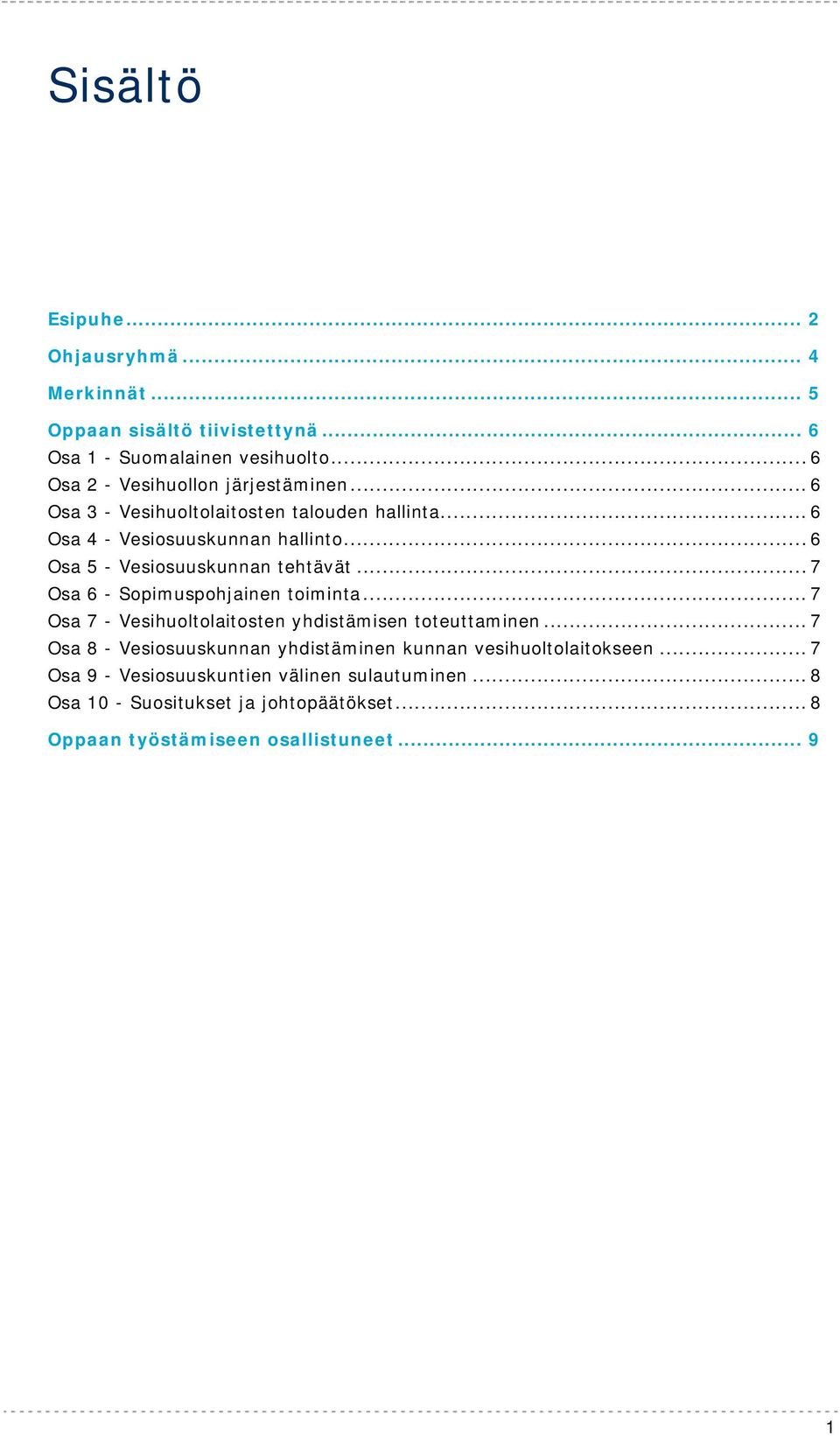 .. 6 Osa 5 - Vesiosuuskunnan tehtävät... 7 Osa 6 - Sopimuspohjainen toiminta... 7 Osa 7 - Vesihuoltolaitosten yhdistämisen toteuttaminen.