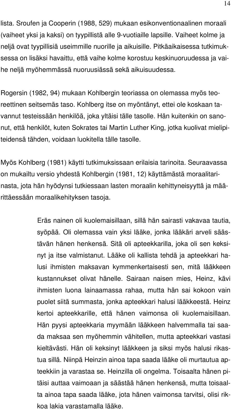 Pitkäaikaisessa tutkimuksessa on lisäksi havaittu, että vaihe kolme korostuu keskinuoruudessa ja vaihe neljä myöhemmässä nuoruusiässä sekä aikuisuudessa.