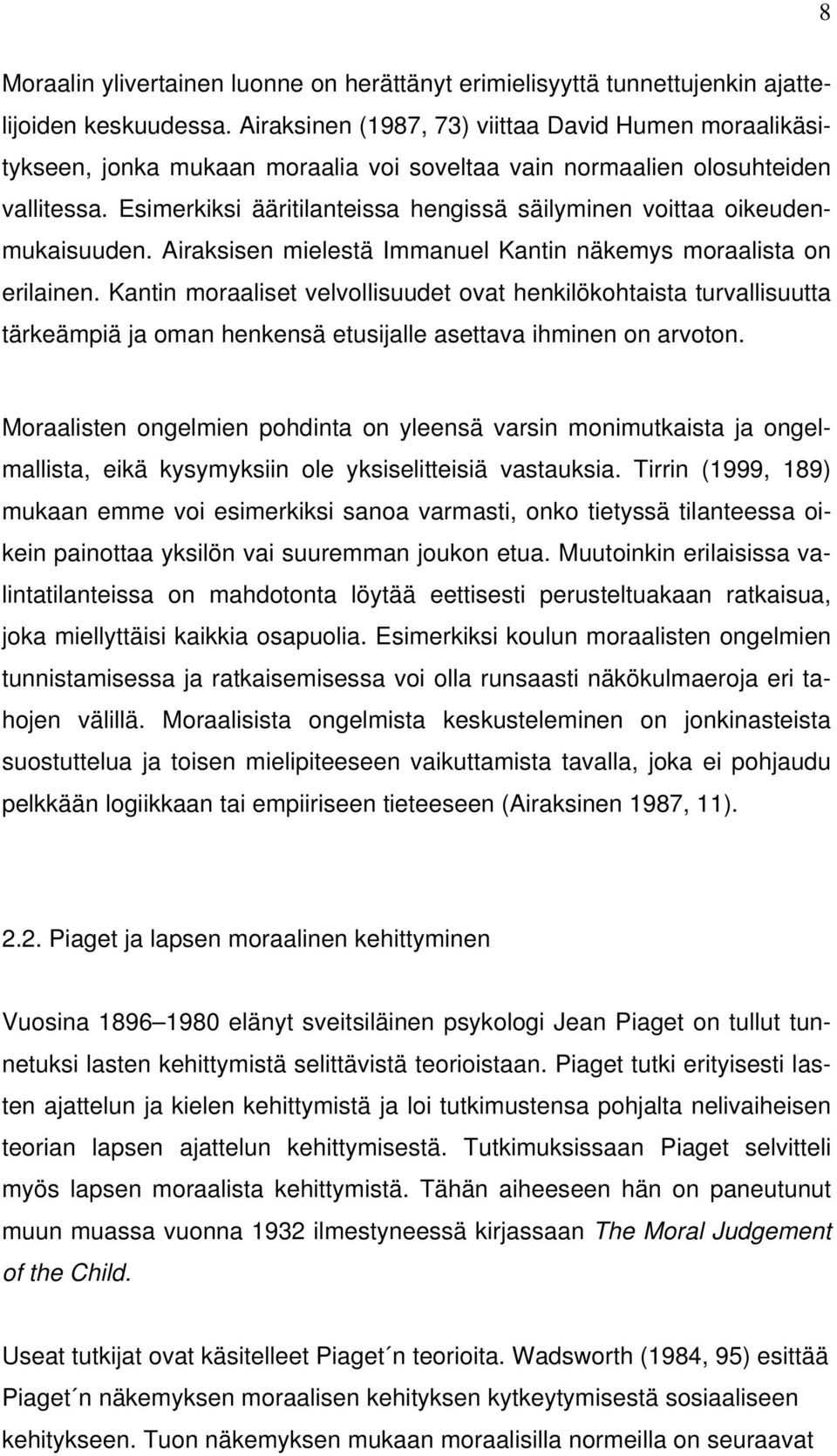 Esimerkiksi ääritilanteissa hengissä säilyminen voittaa oikeudenmukaisuuden. Airaksisen mielestä Immanuel Kantin näkemys moraalista on erilainen.