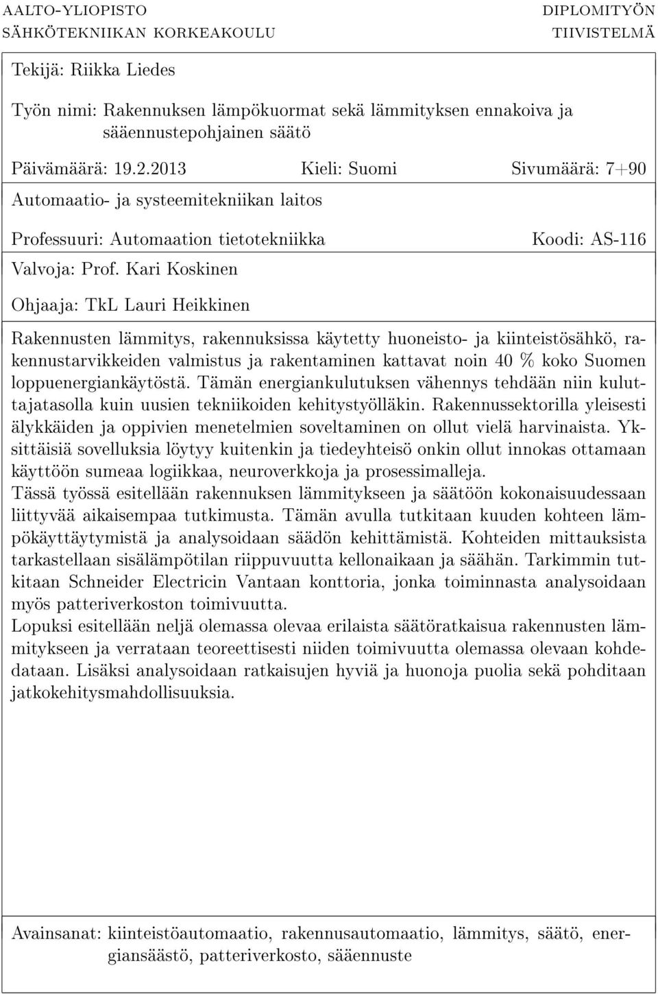 Kari Koskinen Koodi: AS-116 Ohjaaja: TkL Lauri Heikkinen Rakennusten lämmitys, rakennuksissa käytetty huoneisto- ja kiinteistösähkö, rakennustarvikkeiden valmistus ja rakentaminen kattavat noin 40 %