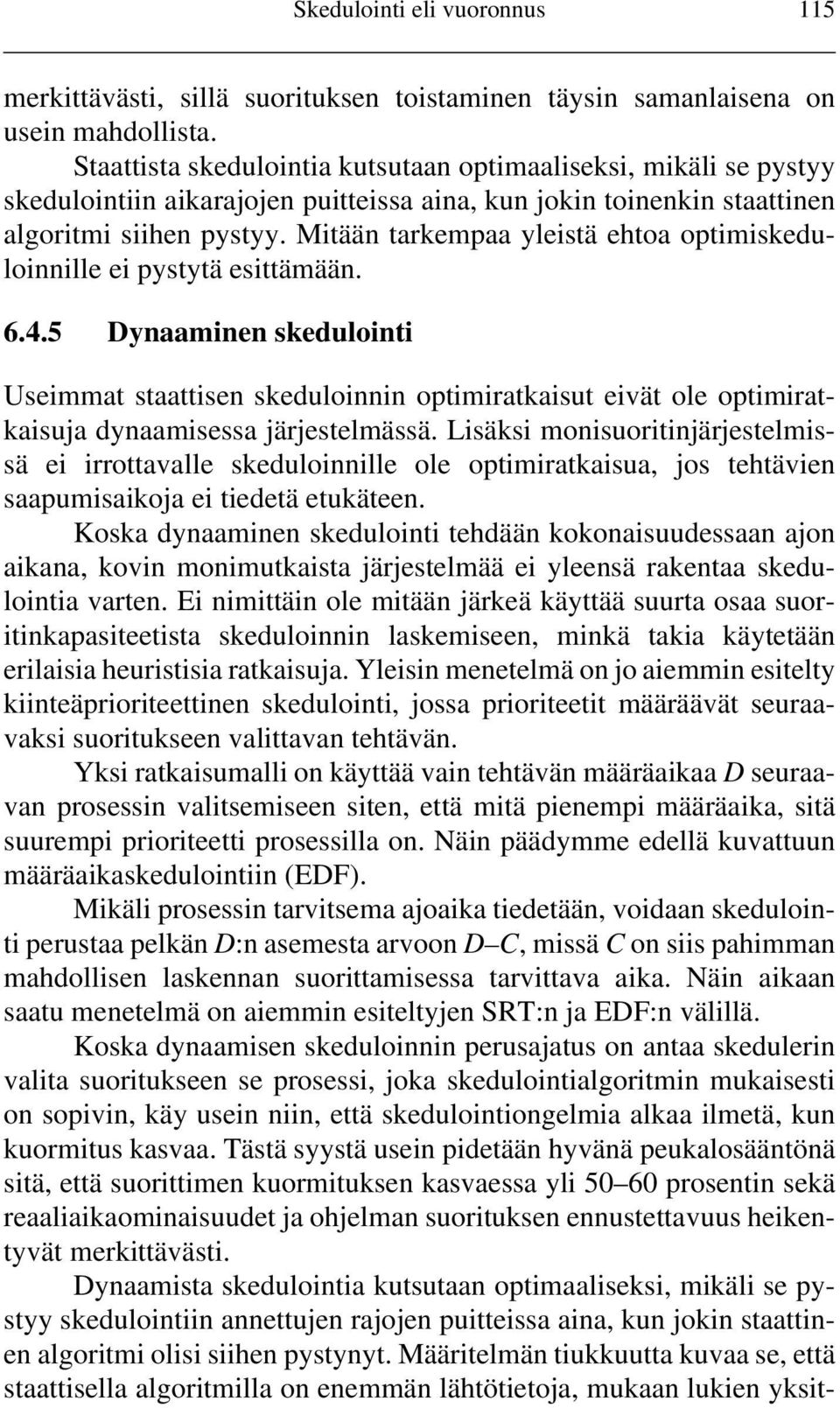 Mitään tarkempaa yleistä ehtoa optimiskeduloinnille ei pystytä esittämään. 6.4.