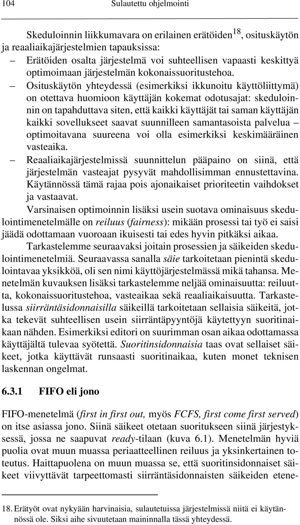 Osituskäytön yhteydessä (esimerkiksi ikkunoitu käyttöliittymä) on otettava huomioon käyttäjän kokemat odotusajat: skeduloinnin on tapahduttava siten, että kaikki käyttäjät tai saman käyttäjän kaikki