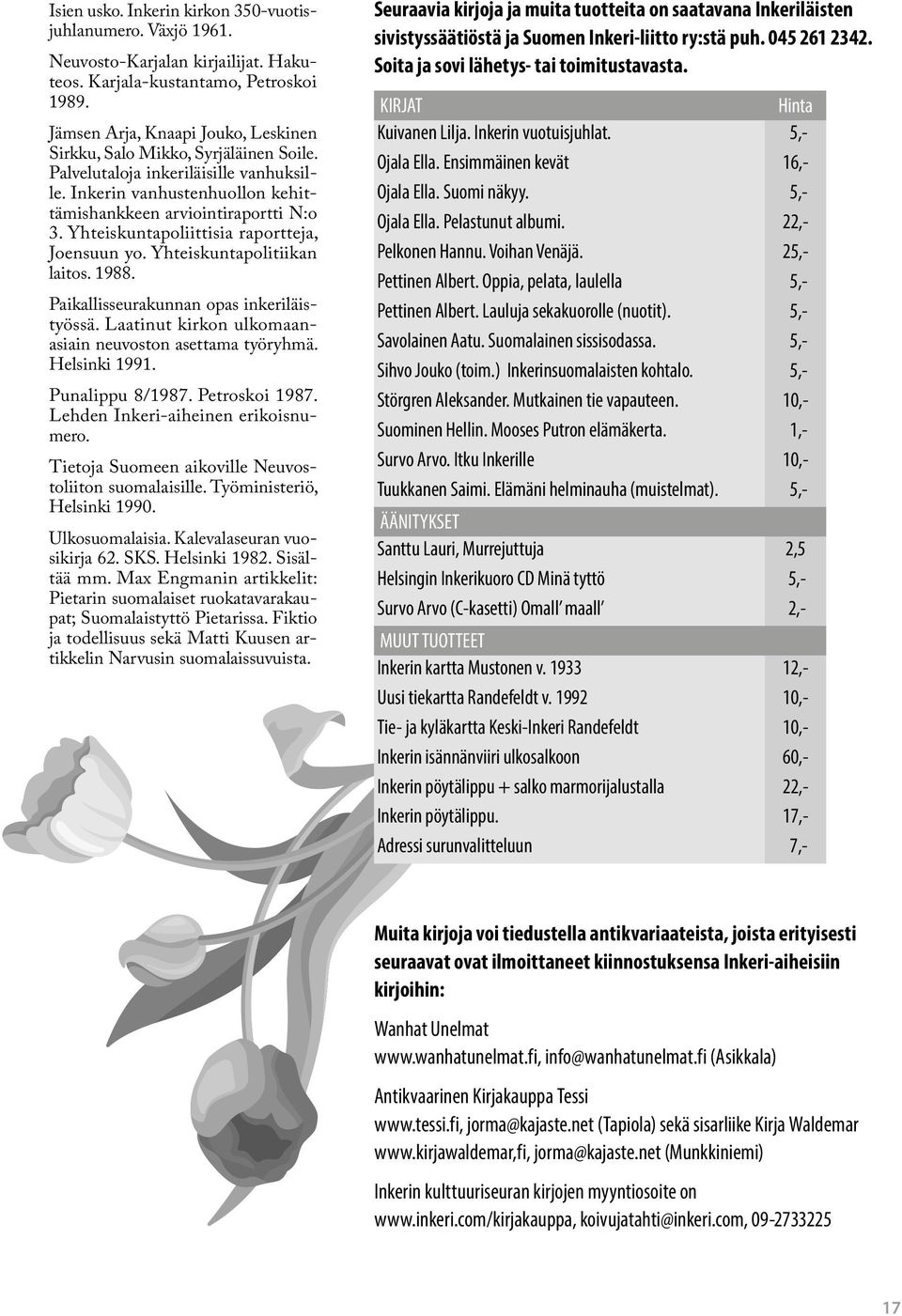 Yhteiskuntapoliittisia raportteja, Joensuun yo. Yhteiskuntapolitiikan laitos. 1988. Paikallisseurakunnan opas inkeriläistyössä. Laatinut kirkon ulkomaanasiain neuvoston asettama työryhmä.