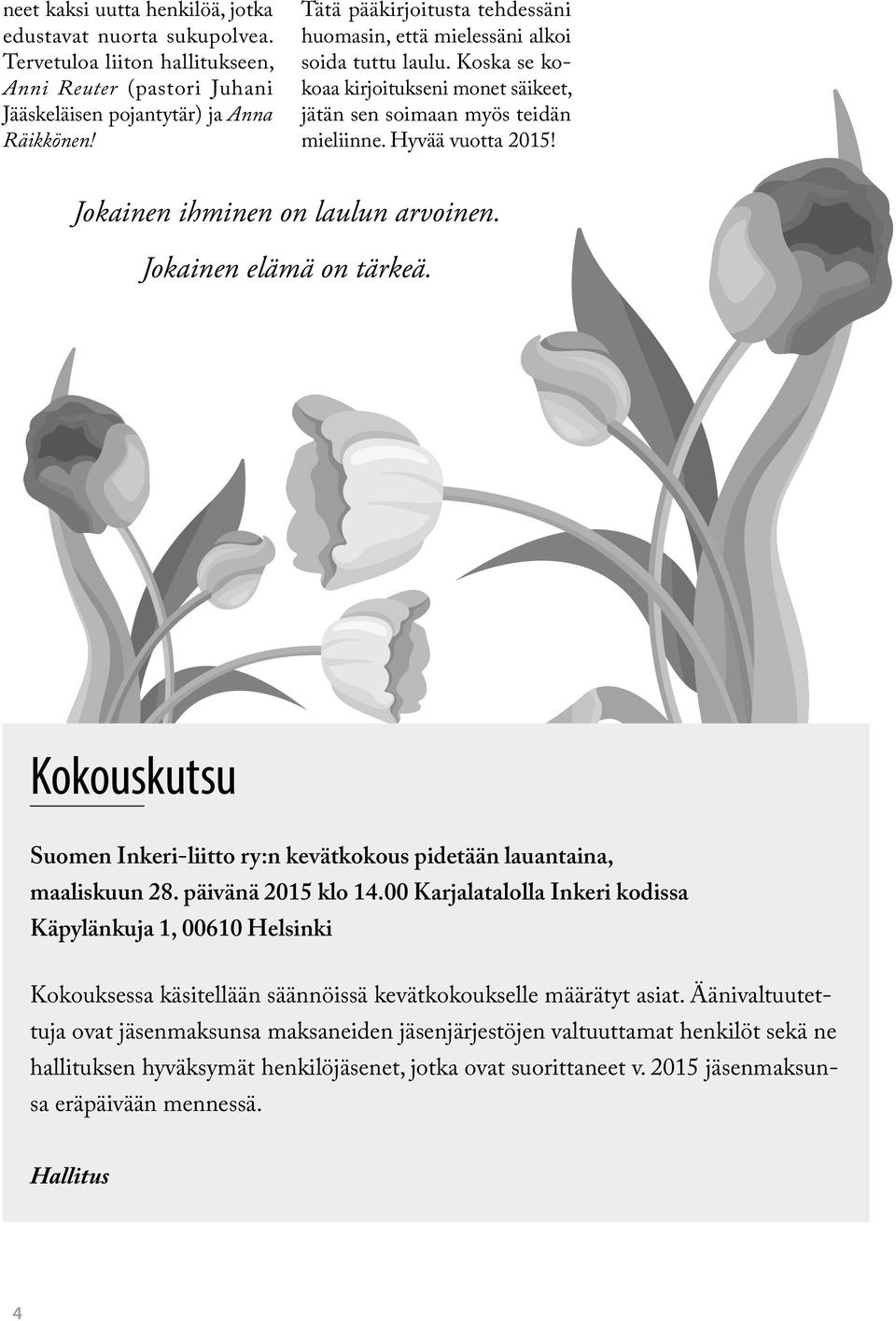Jokainen ihminen on laulun arvoinen. Jokainen elämä on tärkeä. Kokouskutsu Suomen Inkeri-liitto ry:n kevätkokous pidetään lauantaina, maaliskuun 28. päivänä 2015 klo 14.
