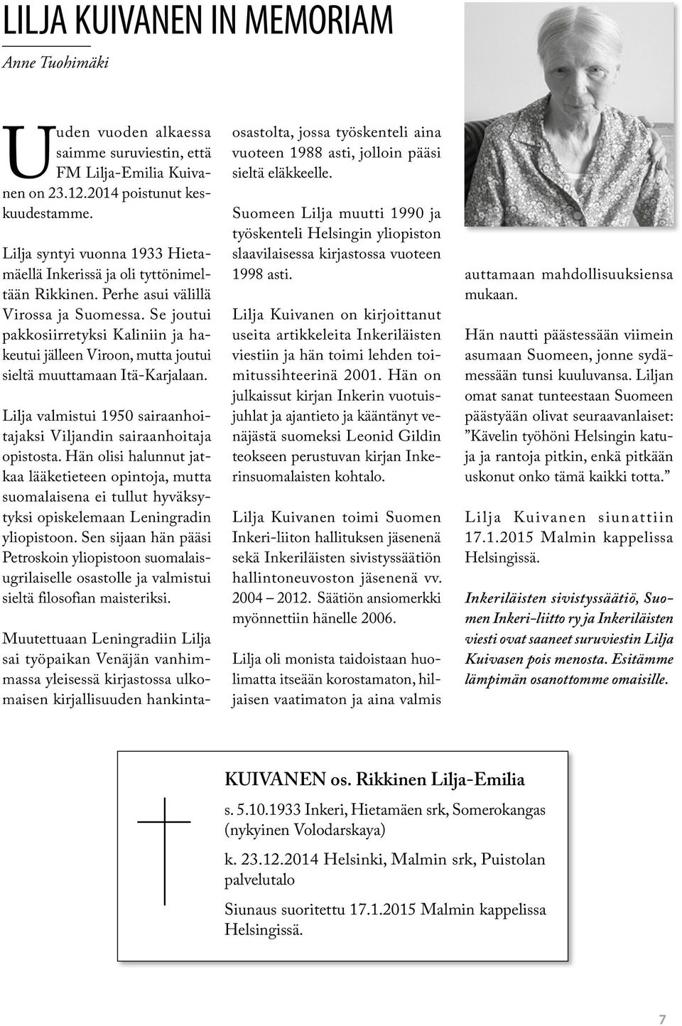 Se joutui pakkosiirretyksi Kaliniin ja hakeutui jälleen Viroon, mutta joutui sieltä muuttamaan Itä-Karjalaan. Lilja valmistui 1950 sairaanhoitajaksi Viljandin sairaanhoitaja opistosta.