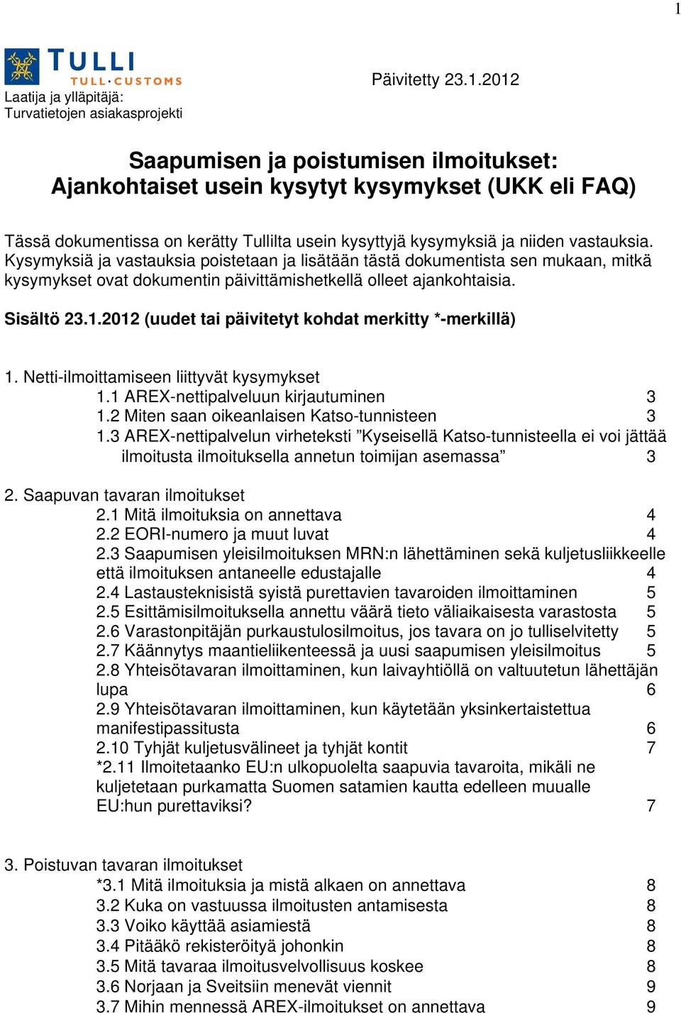 2012 (uudet tai päivitetyt kohdat merkitty *-merkillä) 1. Netti-ilmoittamiseen liittyvät kysymykset 1.1 AREX-nettipalveluun kirjautuminen 3 1.2 Miten saan oikeanlaisen Katso-tunnisteen 3 1.