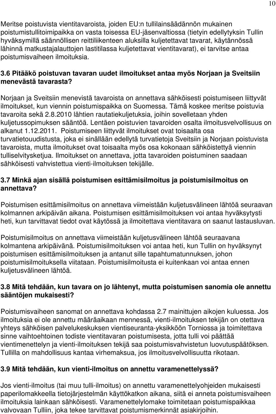 6 Pitääkö poistuvan tavaran uudet ilmoitukset antaa myös Norjaan ja Sveitsiin menevästä tavarasta?