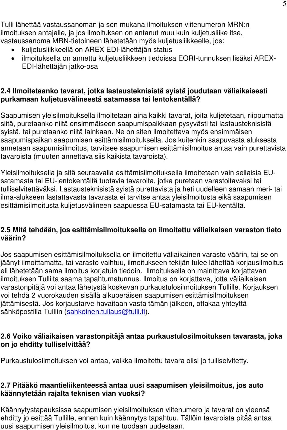 4 Ilmoitetaanko tavarat, jotka lastausteknisistä syistä joudutaan väliaikaisesti purkamaan kuljetusvälineestä satamassa tai lentokentällä?