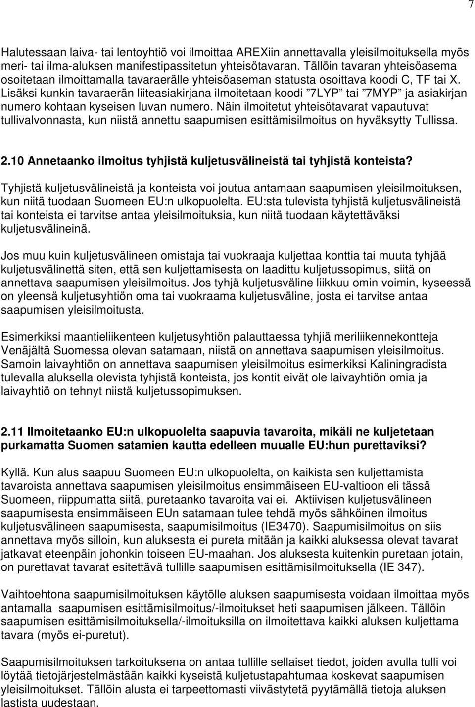 Lisäksi kunkin tavaraerän liiteasiakirjana ilmoitetaan koodi 7LYP tai 7MYP ja asiakirjan numero kohtaan kyseisen luvan numero.