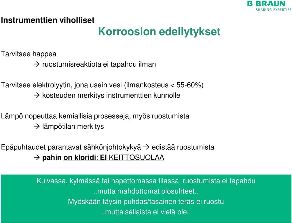 merkitys Epäpuhtaudet parantavat sähkönjohtokykyä edistää ruostumista pahin on kloridi: EI KEITTOSUOLAA Kuivassa, kylmässä tai hapettomassa