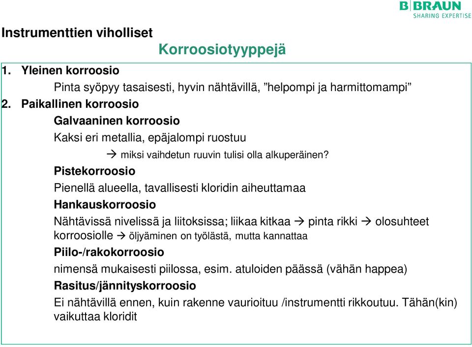 Pienellä alueella, tavallisesti kloridin aiheuttamaa Hankauskorroosio Nähtävissä nivelissä ja liitoksissa; liikaa kitkaa pinta rikki olosuhteet korroosiolle öljyäminen on