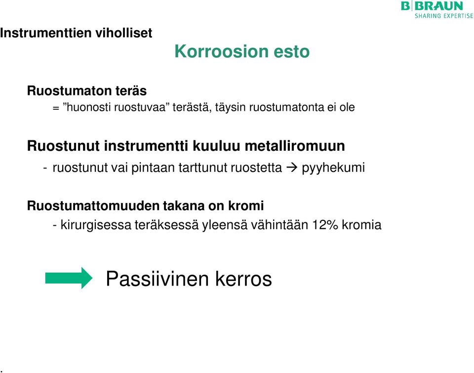 - ruostunut vai pintaan tarttunut ruostetta pyyhekumi Ruostumattomuuden takana