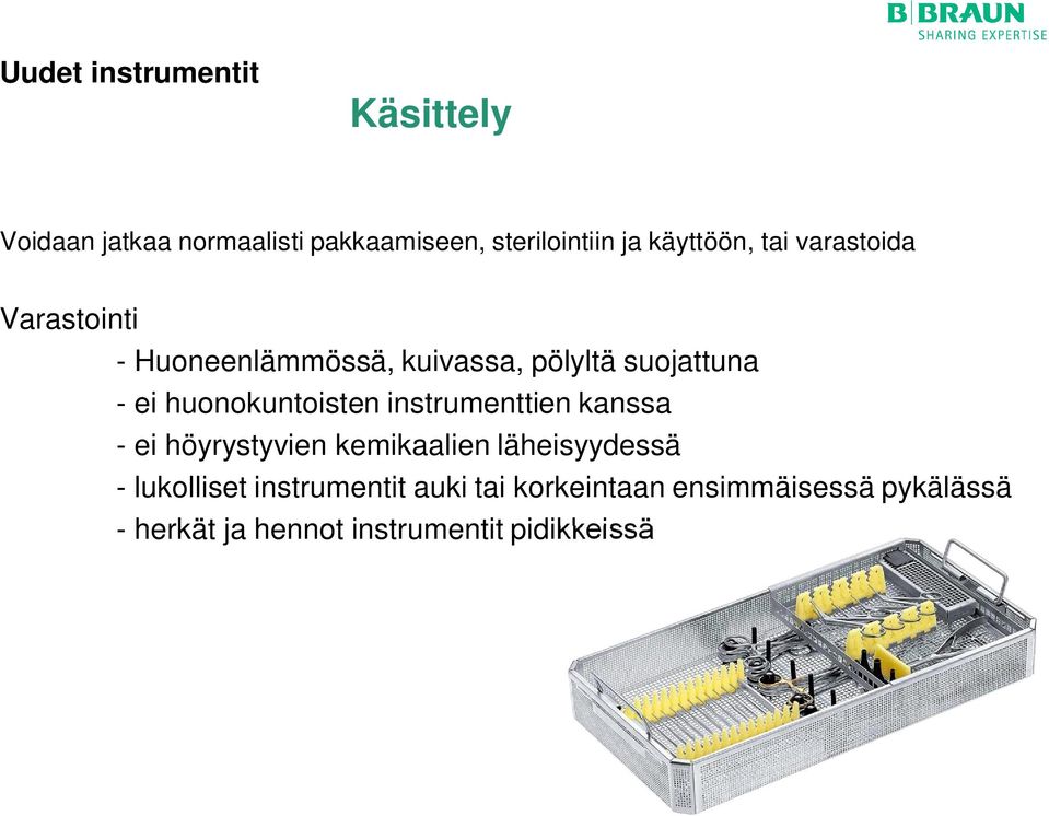 huonokuntoisten instrumenttien kanssa - ei höyrystyvien kemikaalien läheisyydessä -