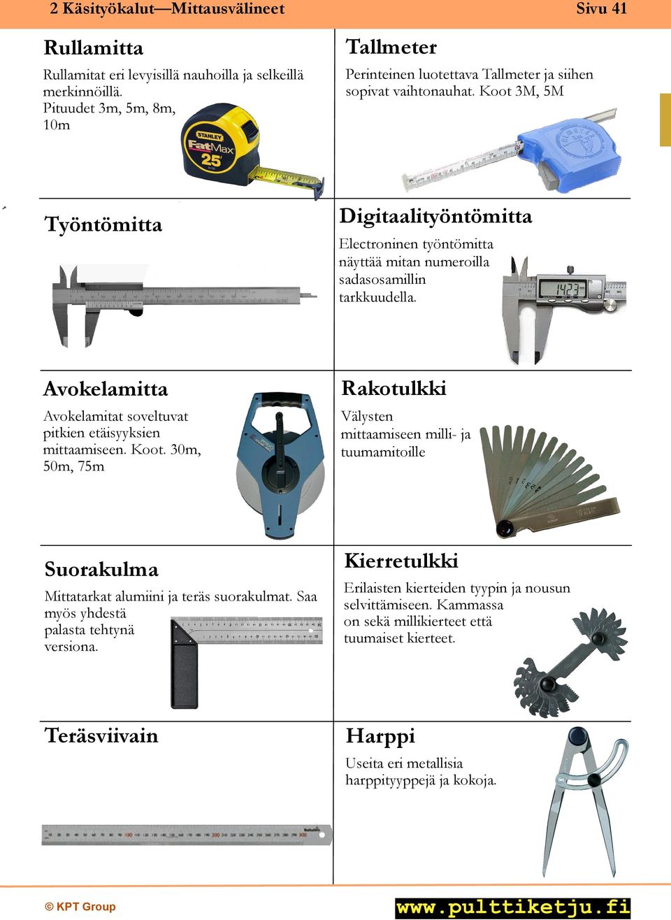 Koot 3M, 5M Työntömitta Digitaalityöntömitta Avokelamitta Rakotulkki Avokelamitat soveltuvat pitkien etäisyyksien mittaamiseen. Koot.