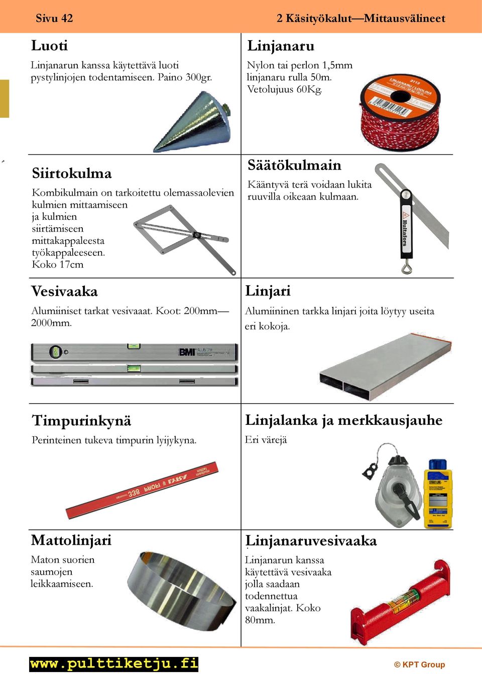 Koot: 200mm 2000mm. Säätökulmain Kääntyvä terä voidaan lukita ruuvilla oikeaan kulmaan. Linjari Alumiininen tarkka linjari joita löytyy useita eri kokoja.