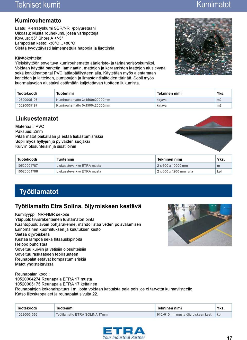 Voidaan käyttää parketin, laminaatin, mattojen ja keraamisten laattojen aluslevynä sekä korkkimaton tai PVC lattiapäällysteen alla.