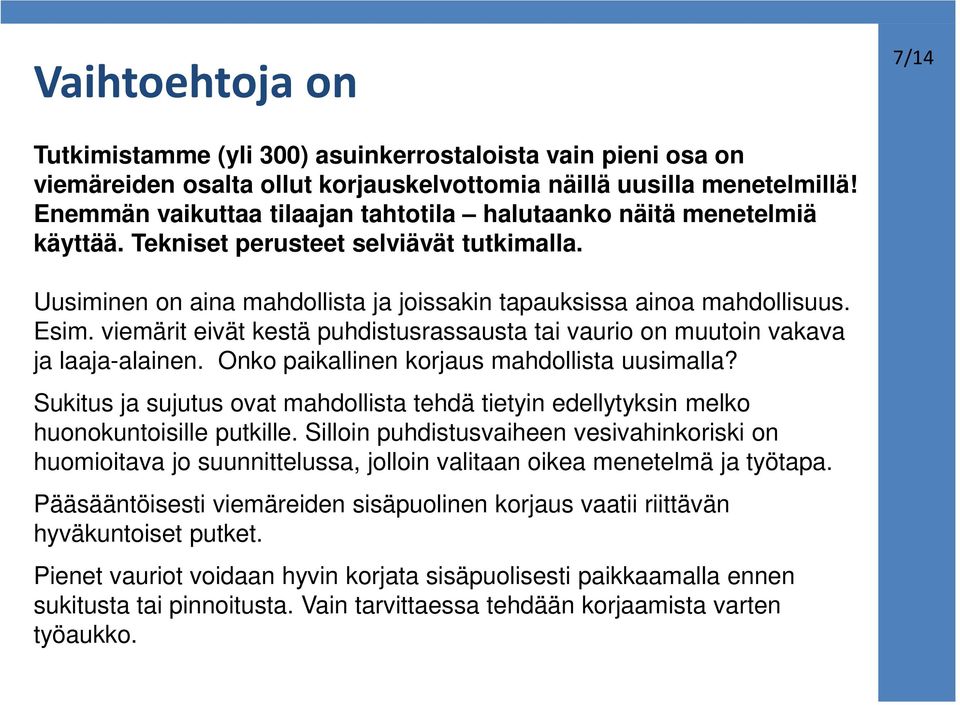 viemärit eivät kestä puhdistusrassausta tai vaurio on muutoin vakava ja laaja-alainen. Onko paikallinen korjaus mahdollista uusimalla?