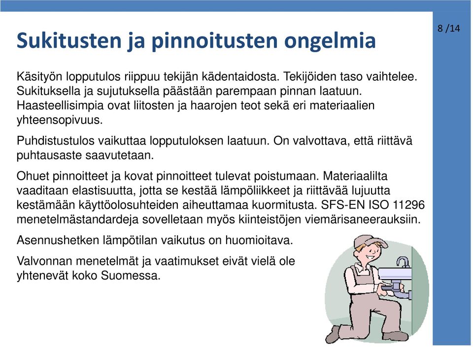 Ohuet pinnoitteet ja kovat pinnoitteet tulevat poistumaan.