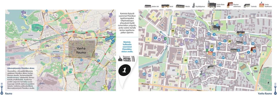 Liikennejärjestelyt Pitsiviikon aikana Huomioithan, että autolla liikkumista rajoitetaan Pitsiviikon aikana Vanhan Rauman alueella, Nortamonkadulla, Kanalinrannassa, Valtakadulla,