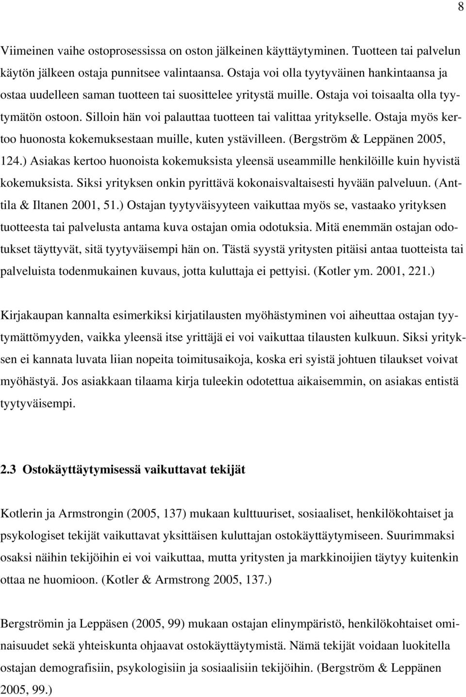 Silloin hän voi palauttaa tuotteen tai valittaa yritykselle. Ostaja myös kertoo huonosta kokemuksestaan muille, kuten ystävilleen. (Bergström & Leppänen 2005, 124.