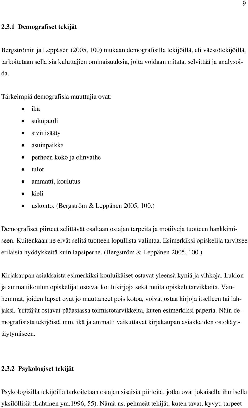 analysoida. Tärkeimpiä demografisia muuttujia ovat: ikä sukupuoli siviilisääty asuinpaikka perheen koko ja elinvaihe tulot ammatti, koulutus kieli uskonto. (Bergström & Leppänen 2005, 100.