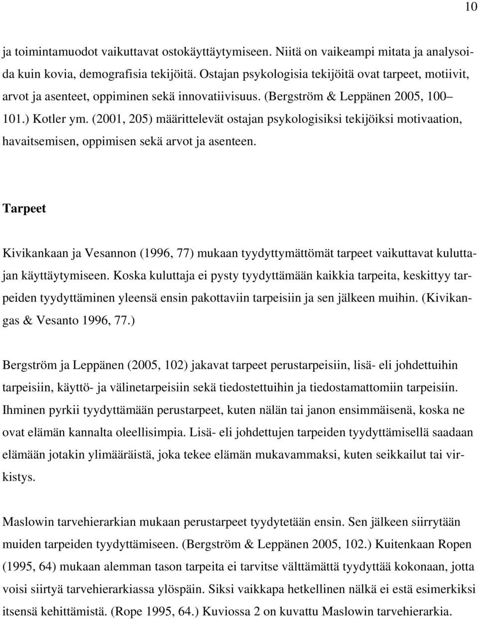 (2001, 205) määrittelevät ostajan psykologisiksi tekijöiksi motivaation, havaitsemisen, oppimisen sekä arvot ja asenteen.