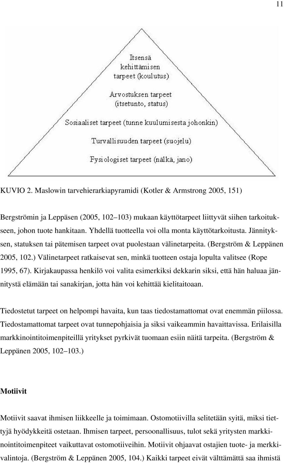 ) Välinetarpeet ratkaisevat sen, minkä tuotteen ostaja lopulta valitsee (Rope 1995, 67).