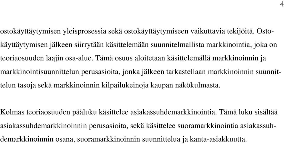 Tämä osuus aloitetaan käsittelemällä markkinoinnin ja markkinointisuunnittelun perusasioita, jonka jälkeen tarkastellaan markkinoinnin suunnittelun tasoja sekä