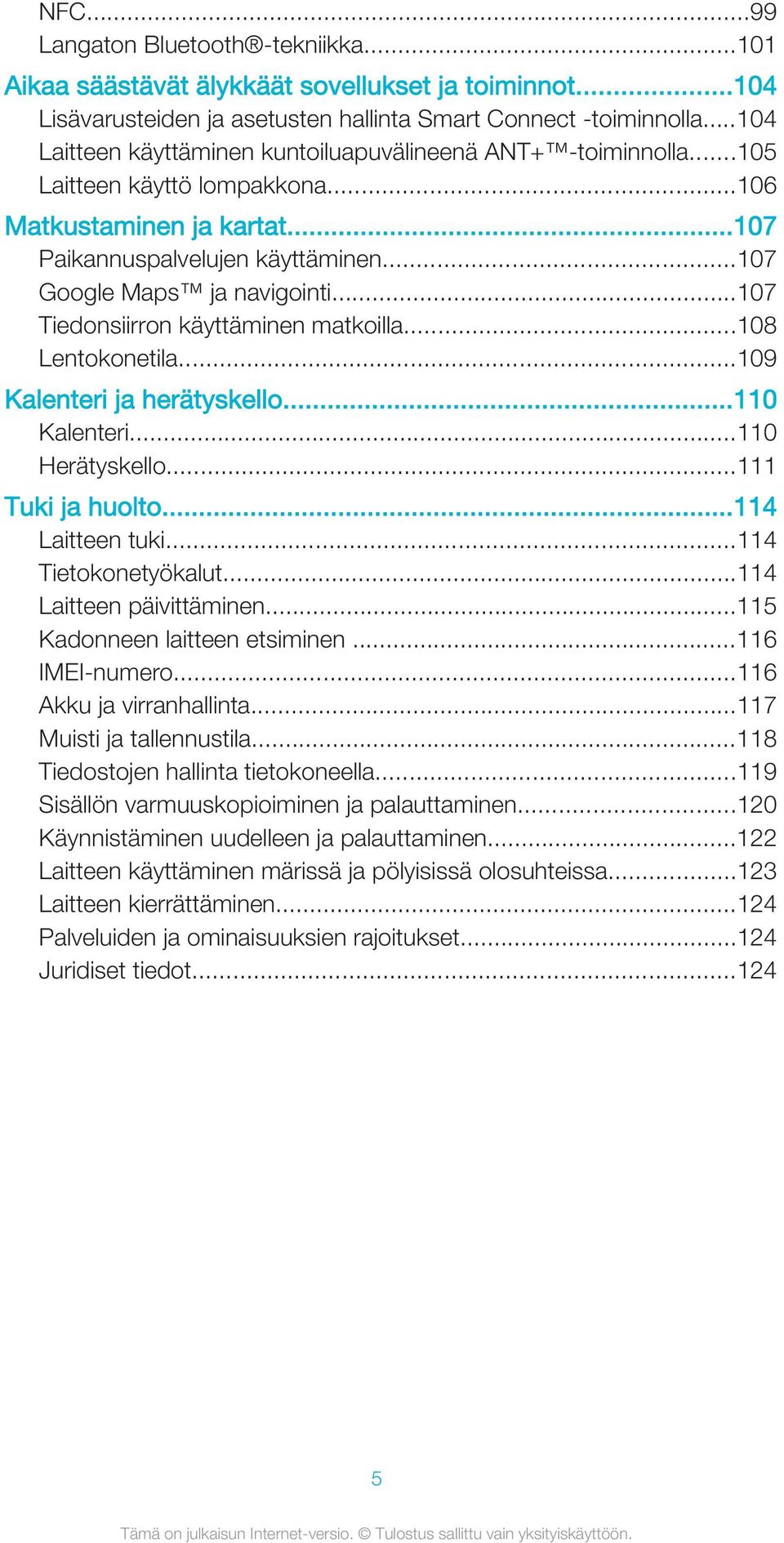 ..107 Tiedonsiirron käyttäminen matkoilla...108 Lentokonetila...109 Kalenteri ja herätyskello...110 Kalenteri...110 Herätyskello...111 Tuki ja huolto...114 Laitteen tuki...114 Tietokonetyökalut.