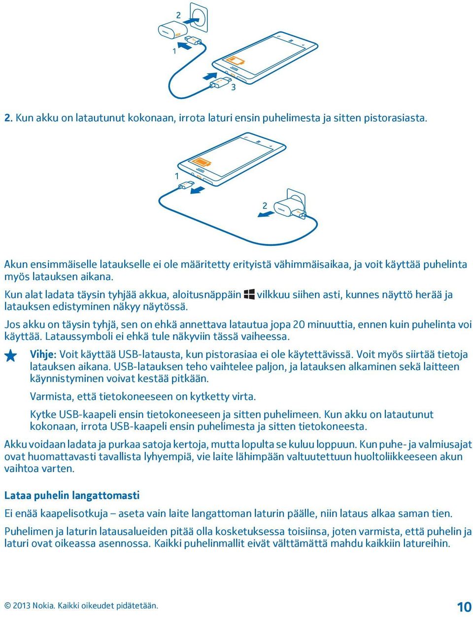 Kun alat ladata täysin tyhjää akkua, aloitusnäppäin vilkkuu siihen asti, kunnes näyttö herää ja latauksen edistyminen näkyy näytössä.