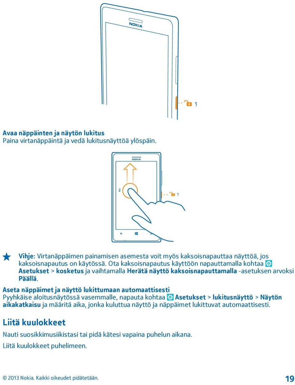 Ota kaksoisnapautus käyttöön napauttamalla kohtaa Asetukset > kosketus ja vaihtamalla Herätä näyttö kaksoisnapauttamalla -asetuksen arvoksi Päällä.