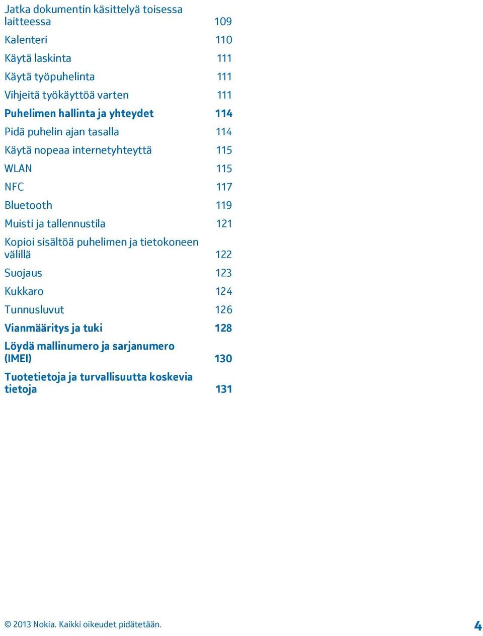 Bluetooth 119 Muisti ja tallennustila 121 Kopioi sisältöä puhelimen ja tietokoneen välillä 122 Suojaus 123 Kukkaro 124